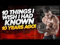 10 Things I wish Had Known 10 Years Ago!