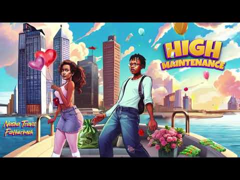High Maintenance -Nasha Travis ft Fathermoh(Official Visualizer)