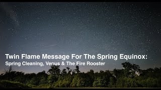 TWIN FLAME Message: Spring Cleaning, Venus and the Fire Rooster