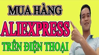 Hướng dẫn mua hàng Aliexpress bằng điện thoại