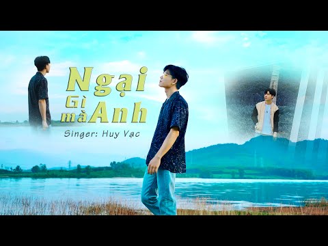 Ngại gì mà anh - Huy Vạc