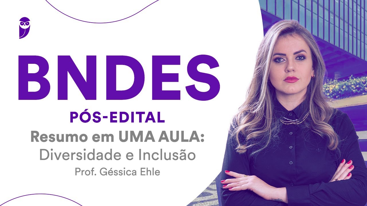 BNDES Pós-Edital - Resumo em UMA AULA: Diversidade e Inclusão - Prof. Géssica Ehle