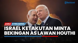 Laut Merah Memanas! Israel Minta Bekingan AS demi Lawan Houthi, Netanyahu Persulit Gencatan Senjata