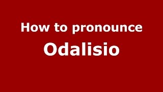 How to pronounce Odalisio