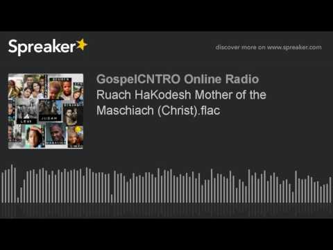 Ruach HaKodesh Mother of the Maschiach (Christ).flac (part 1 of 7)