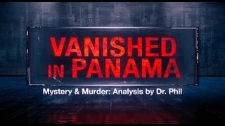 Part 1: Vanished in Panama | Mystery and Murder: Analysis by Dr. Phil