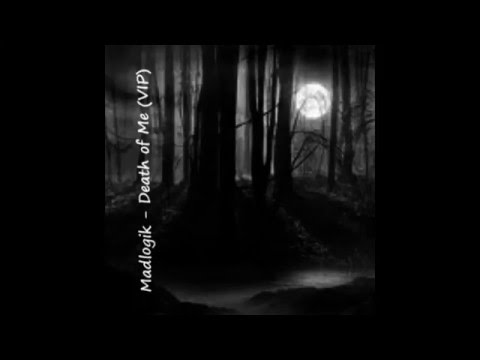 Madlogik - Death of Me (VIP)