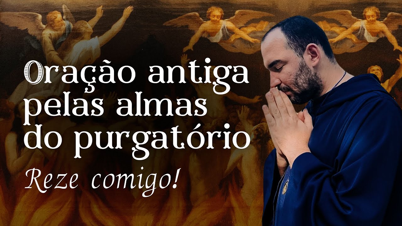 Oração antiga pelas almas do purgatório. | Pe. Gabriel Vila Verde