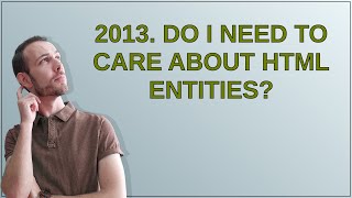 Webmasters: 2013. Do I need to care about HTML entities?