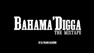 Bahama'Digga ''The Mixtape''!  By Dj Tikano Calderon
