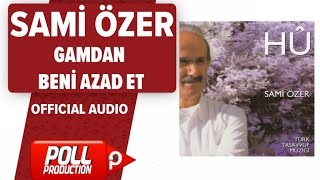 Sami Özer - Gamdan Beni Azad Et - ( Official Audio )
