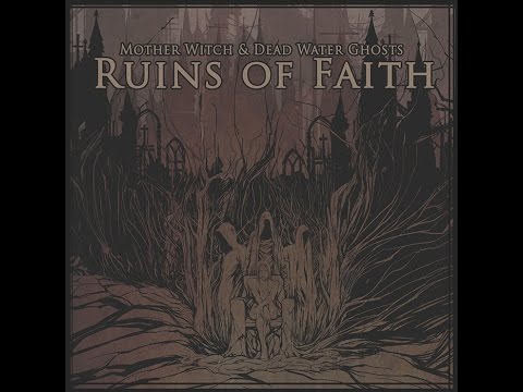 Mother Witch & Dead Water Ghosts - Ruins of Faith (Full EP 2015)