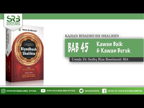 Riyadhush Shalihin Bab 45: Kawan Baik & Kawan Buruk - Ustadz Dr Syafiq Riza Basalamah MA