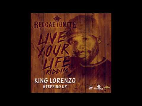 King Lorenzo - Stepping Up  (Live Your Life Riddim) - Reggae-Unite Records - 2017 .