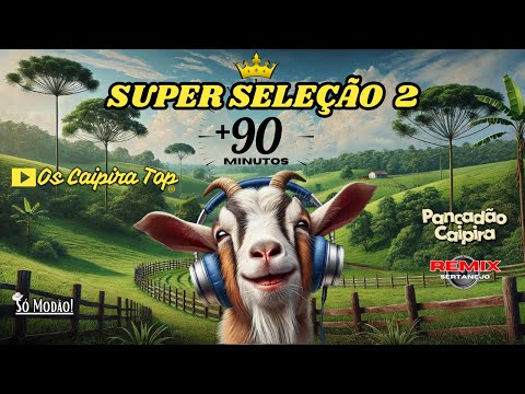 SUPER Seleção 02 (REMIX) Os Caipira Top 2024 #oscaipiratop #modao #remixsertanejo #remix