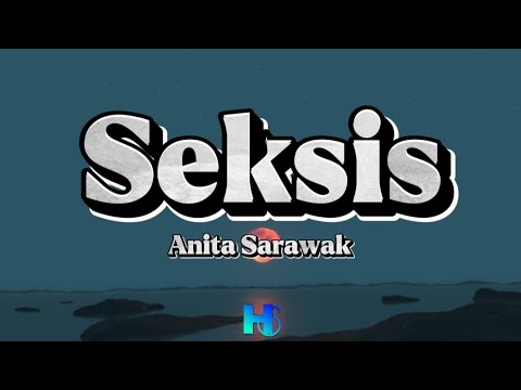Anita Sarawak - Seksis (LIRIK)