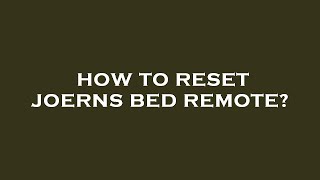 How to reset joerns bed remote?