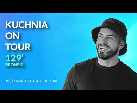 KUCHNIA on tour 129 - BROŃSKI
