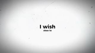 I wish (Skee-lo) (Sped up)