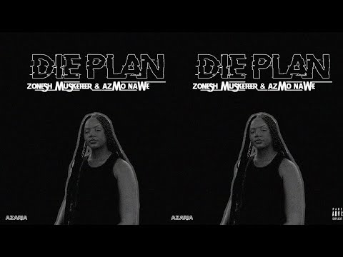 Azaria - Die Plan ft ( Zonesh Musketeer and Azmo Nawe )