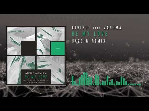 Atribut feat Zanjma - Be My Love (Haze-M Remix)