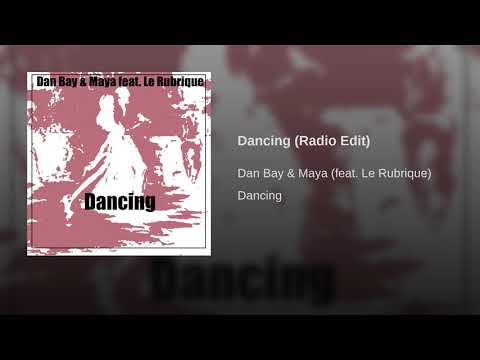 Dan Bay & Maya feat. Le Rubrique - Dancing (Radio Edit)