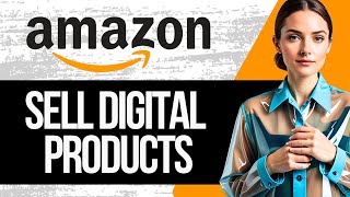 How to Sell Digital Products on Amazon | Full Tutorial 2024