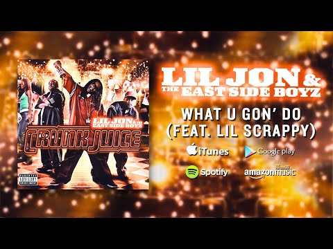Lil Jon & The East Side Boyz - What U Gon' Do (feat. Lil' Scrappy) (Official Audio)