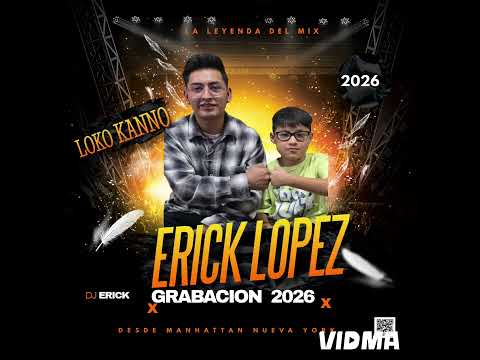 NUEVA GRABACIÓN ERICK LÓPEZ DJ MAKANO JUNIOR ANIMACIÓN LOKO KANNO 2026 