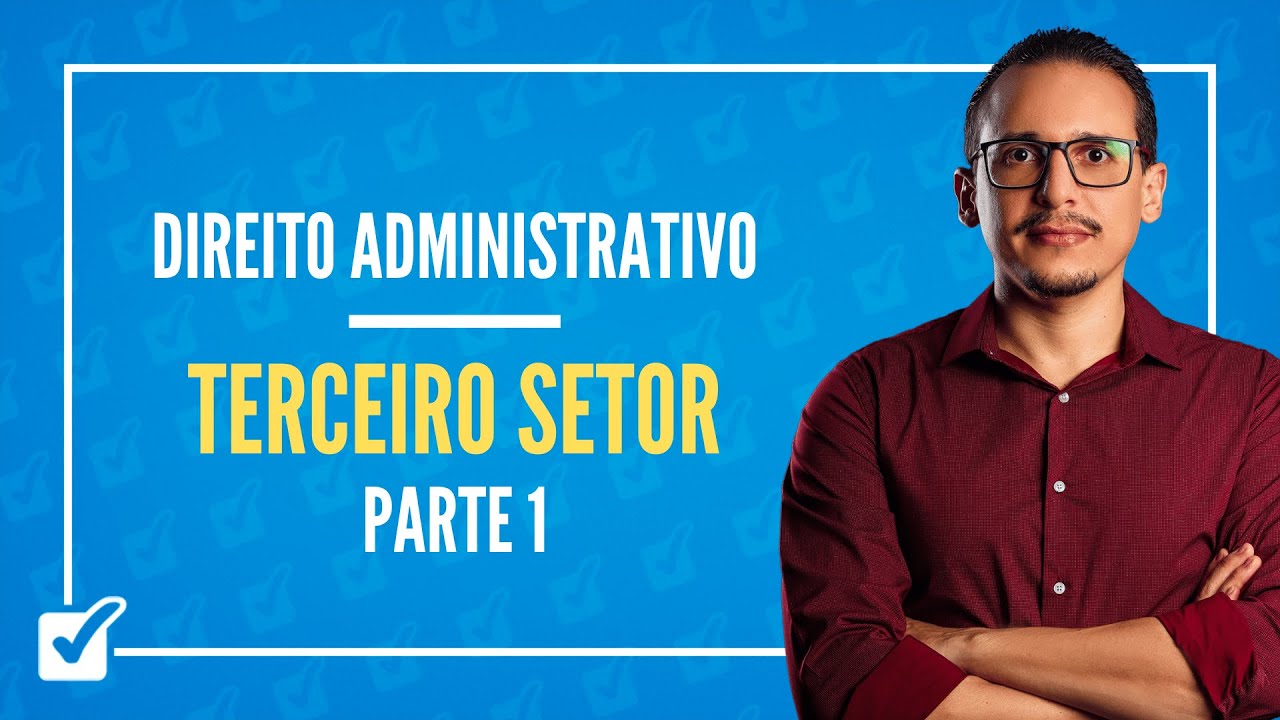 05.01.06. Aula do Terceiro Setor (Direito Administrativo) - Parte 1