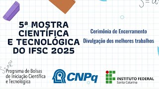 Cerimônia de encerramento da 5ª Mostra Científica e Tecnológica do IFSC 2025