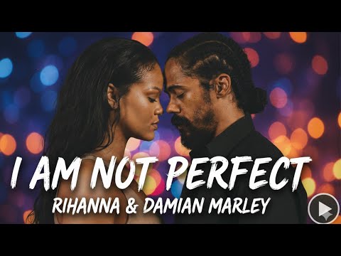 🎶 Damian Marley & Rihanna – I AM NOT PERFECT 🌿❤️