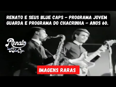 IMAGENS HISTÓRICAS - RENATO E SEUS BLUE CAPS - PROGRAMA JOVEM GUARDA E PROGRAMA DO CHACRINHA ANOS 60