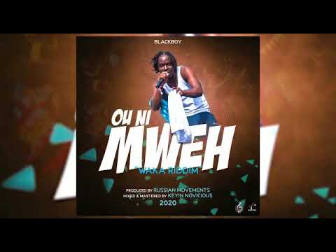 Blackboy - Ou Ni Mweh (Waka Riddim) "2020 Release" (Official Audio)