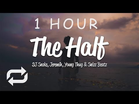 [1 HOUR 🕐 ] DJ Snake - The Half (Lyrics) ft Jeremih, Young Thug, Swizz Beatz