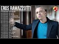Eros Ramazzotti Italian Songs   Eros Ramazzotti CanzoniI   Eros Ramazzotti greatest hits 2023