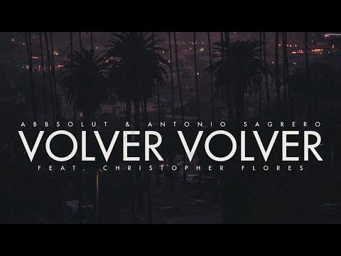 Abbsolut & Antonio Sagrero - Volver Volver (feat. Christopher Flores) 🌅🚀 Guaracha, Tribal, 2023