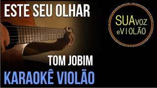 Este seu olhar - Tom Jobim - Karaokê Violão