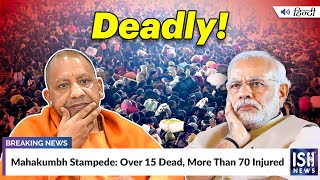 Mahakumbh Stampede: Over 15 Dead, More Than 70 Injured