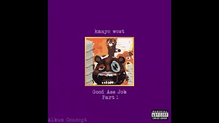Kanye West  - Eyes Closed (Good Ass Job Album Concept)