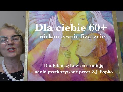 [Alina Witwitzka] Dla ciebie 60+ niekoniecznie fizycznie. Dla Edeńczyków co studiują nauki  Z.J. Popko