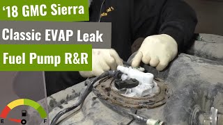 2018 GMC Sierra Fuel Pump Replacement and EVAP Leak Fix