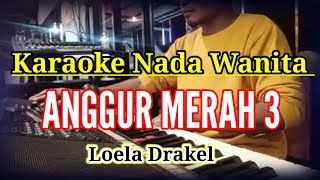 Download lagu ANGGUR MERAH 3 karaoke.video lirik karaoke nada wanita (Loela Drakel) #lianrecordofficial mp3