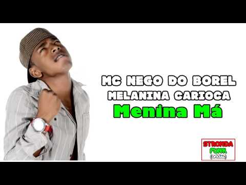 MC Nego do Borel e Melanina Carioca - Menina Má