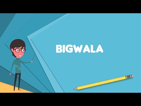 What is Bigwala? Explain Bigwala, Define Bigwala, Meaning of Bigwala