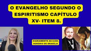 O EVANGELHO SEGUNDO O ESPIRITISMO CAPÍTULO XV- ITEM 8.
