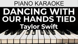 Dancing With Our Hands Tied - Taylor Swift - Piano Karaoke Instrumental Cover with Lyrics
