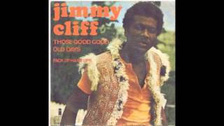 Jimmy Cliff Those Good Good Old Days