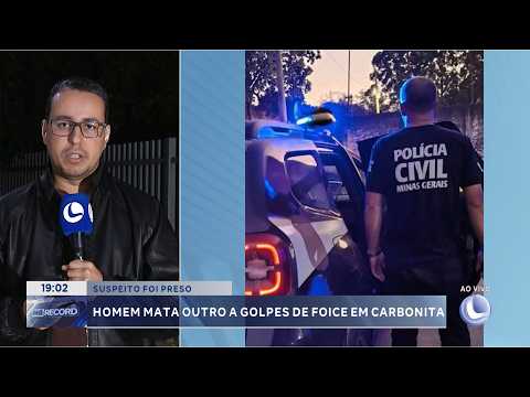Suspeito foi preso: Homem mata outro a golpes de foice em Carbonita.