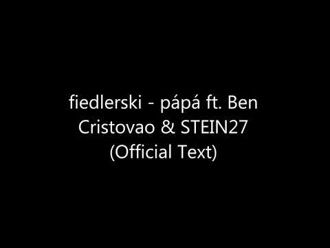 fiedlerski - pápá ft.  Ben Cristovao & STEIN27 (Official Text)